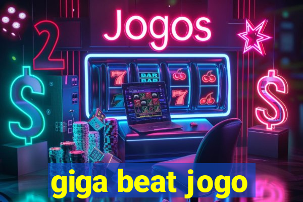 giga beat jogo